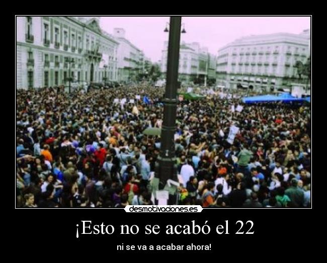 ¡Esto no se acabó el 22 - ni se va a acabar ahora!