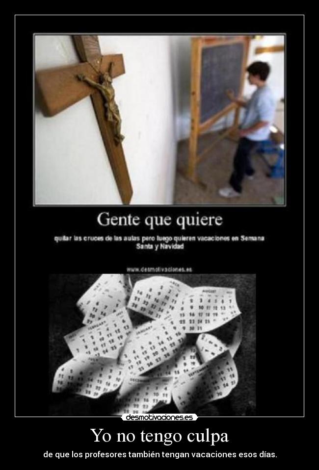 Yo no tengo culpa - de que los profesores también tengan vacaciones esos días.