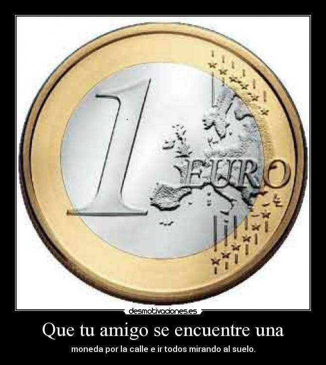 Que tu amigo se encuentre una -