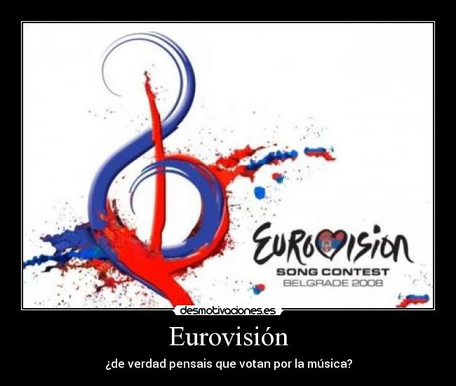 Eurovisión - ¿de verdad pensais que votan por la música?
