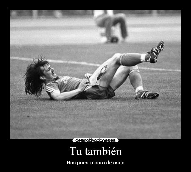 Tu también - Has puesto cara de asco