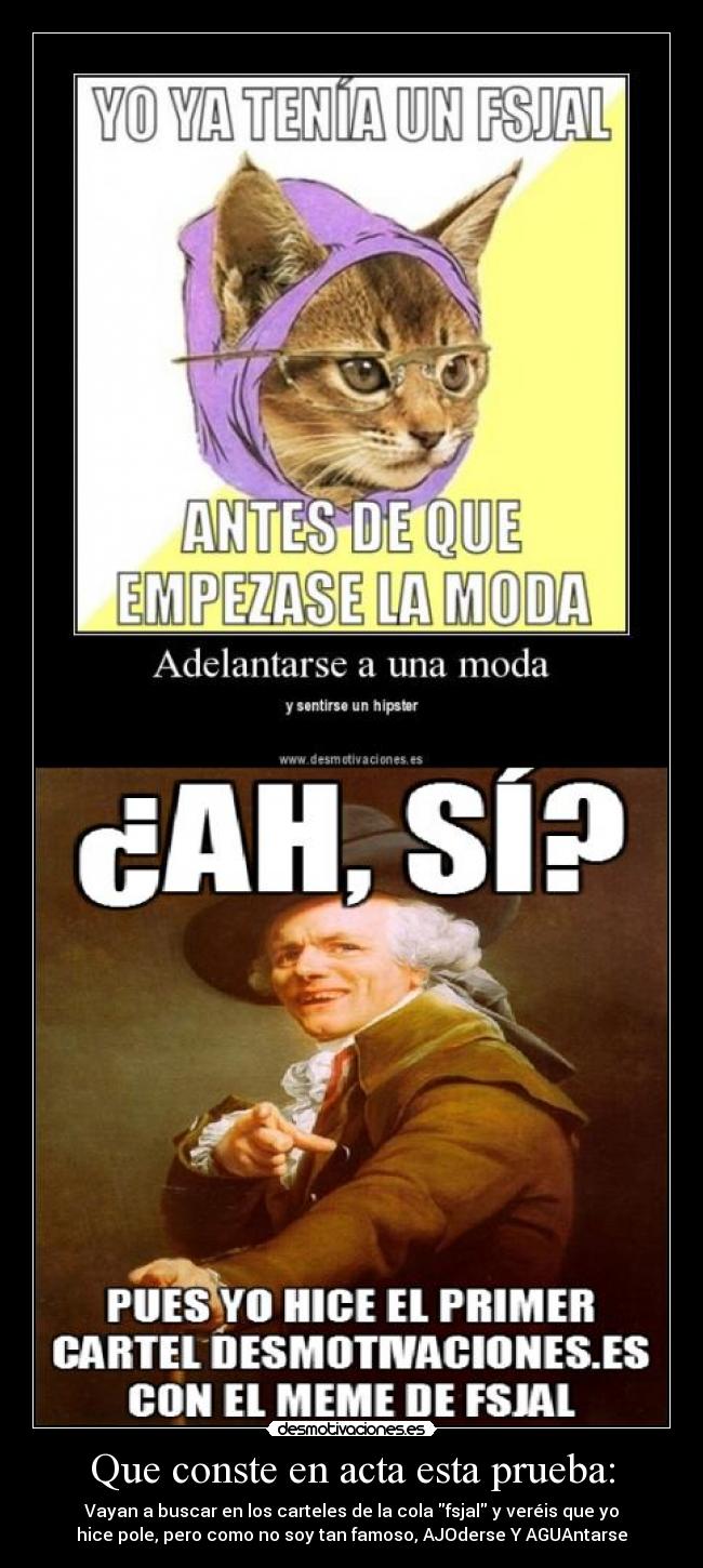 Que conste en acta esta prueba: - Vayan a buscar en los carteles de la cola fsjal y veréis que yo
hice pole, pero como no soy tan famoso, AJOderse Y AGUAntarse