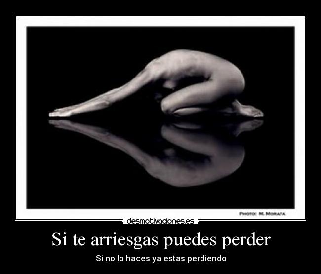 Si te arriesgas puedes perder -