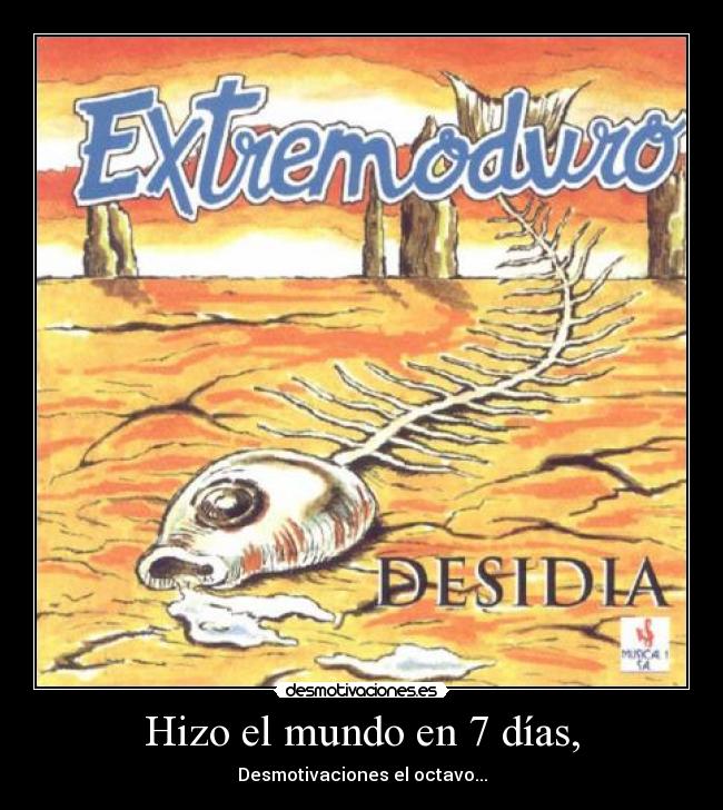 Hizo el mundo en 7 días, - Desmotivaciones el octavo...