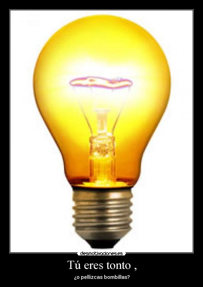 Tú eres tonto , - 