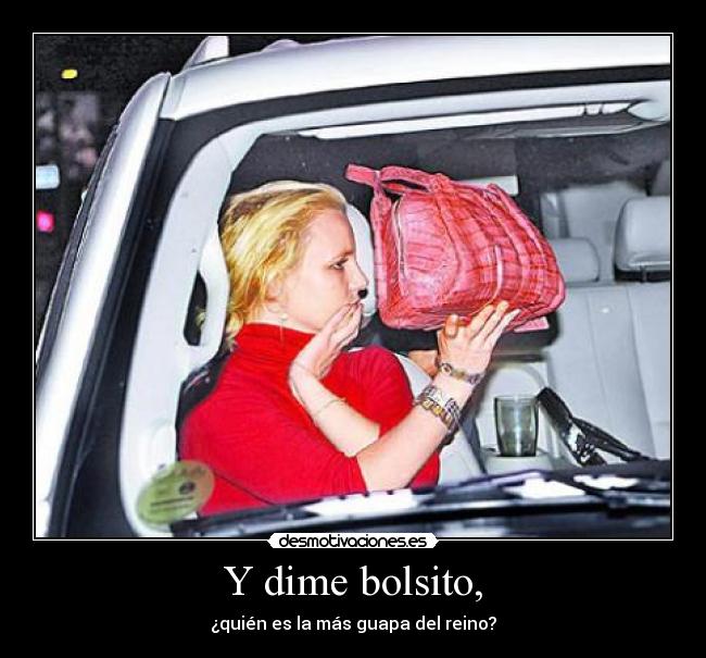 Y dime bolsito, -