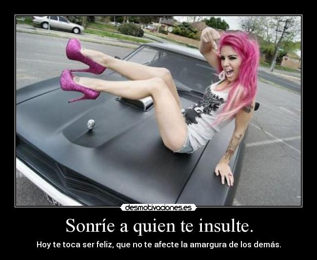 Sonríe a quien te insulte. - 
