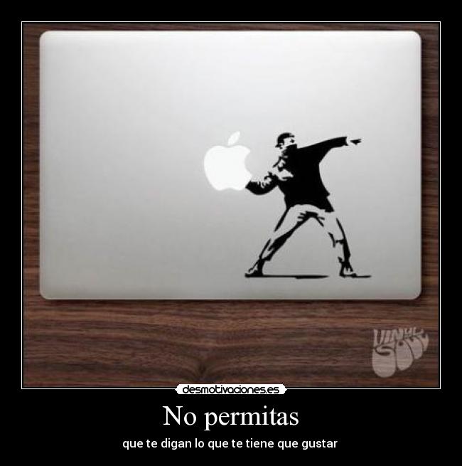 No permitas - que te digan lo que te tiene que gustar 