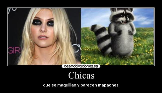 Chicas - que se maquillan y parecen mapaches.