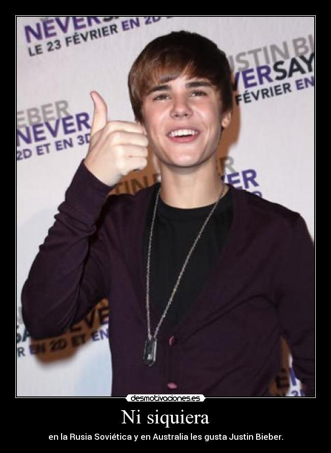 Ni siquiera - en la Rusia Soviética y en Australia les gusta Justin Bieber.