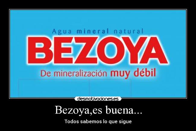 Bezoya,es buena... - Todos sabemos lo que sigue