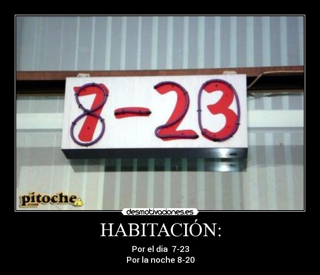 HABITACIÓN: - Por el dia 7-23
Por la noche 8-20
