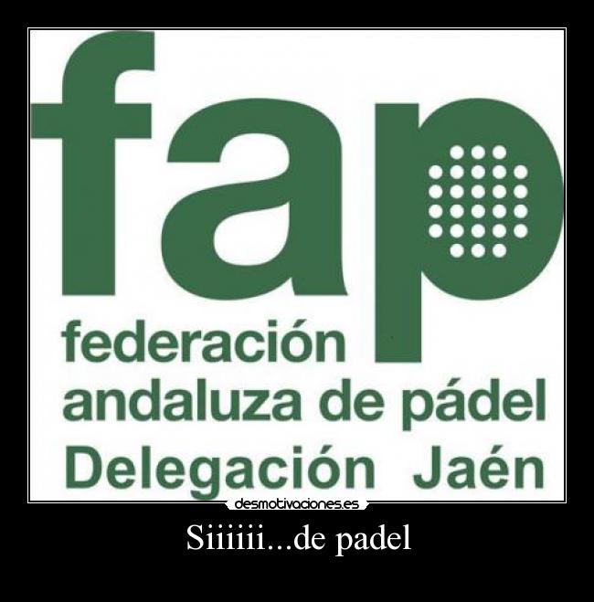 Siiiiii...de padel -