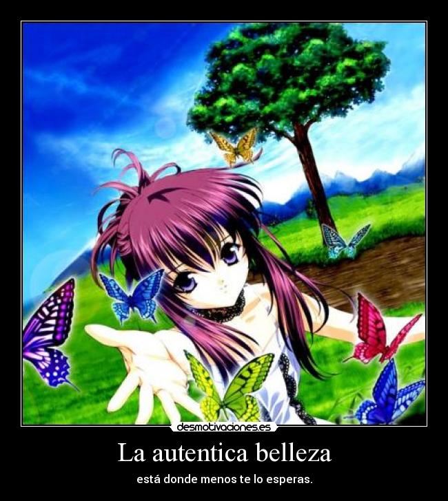 La autentica belleza - está donde menos te lo esperas.