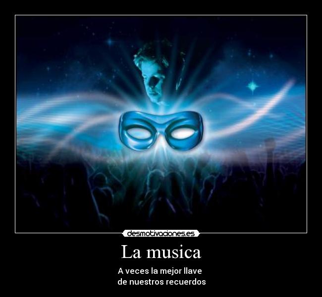 La musica - A veces la mejor llave 
de nuestros recuerdos