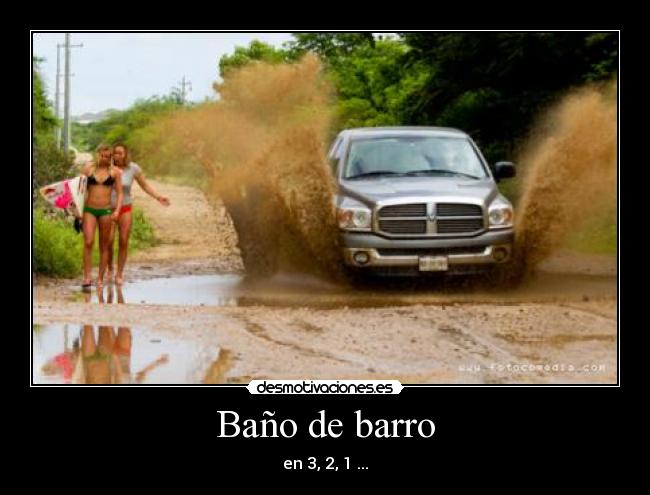 Baño de barro - en 3, 2, 1 ...