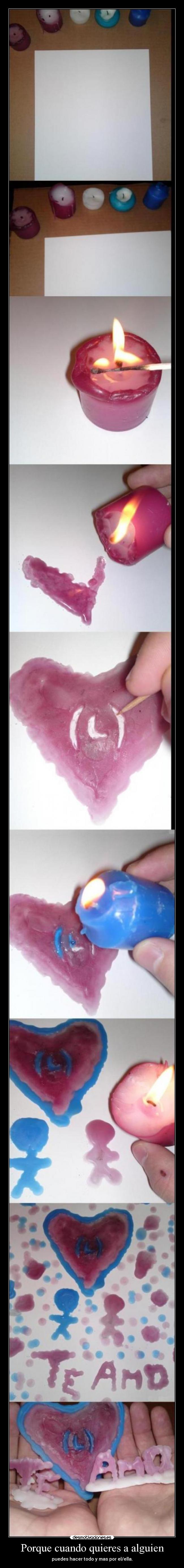 Porque cuando quieres a alguien - puedes hacer todo y mas por el/ella.