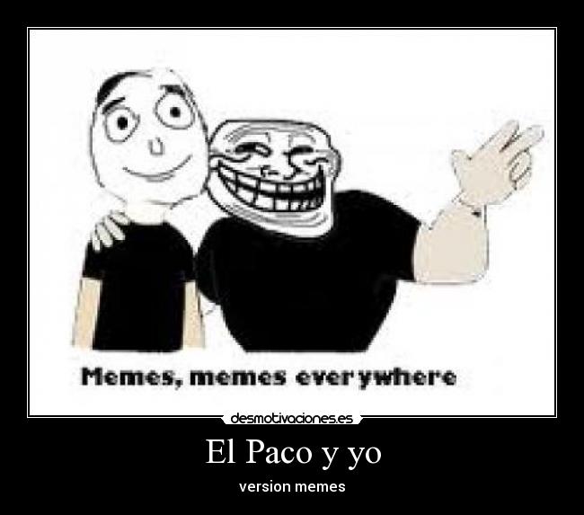 El Paco y yo - version memes