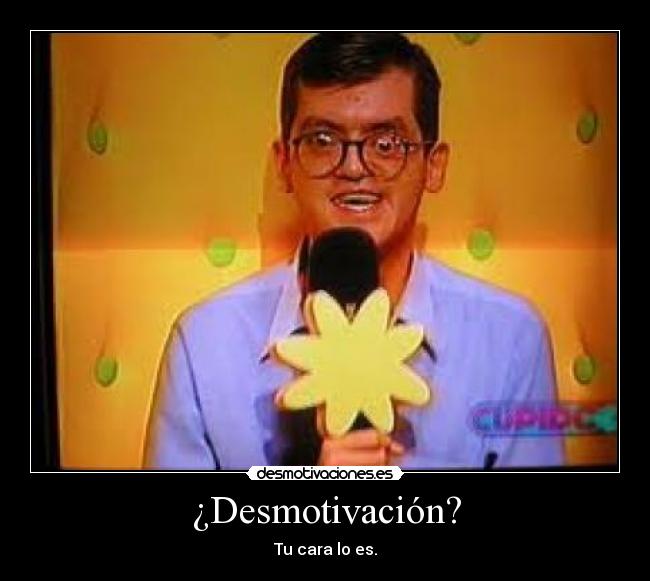 ¿Desmotivación? - Tu cara lo es.