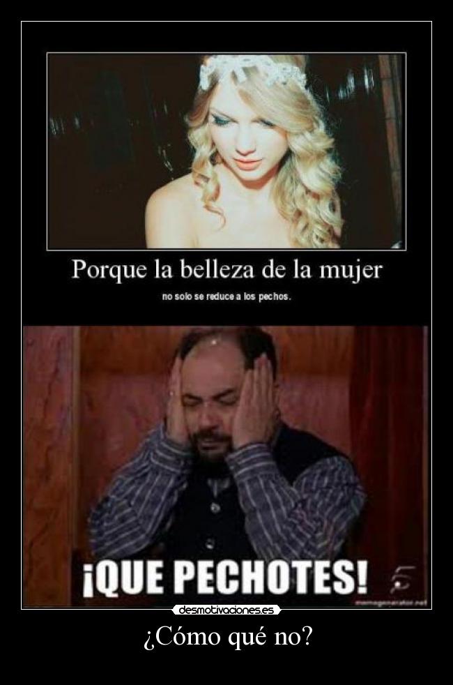 ¿Cómo qué no? -