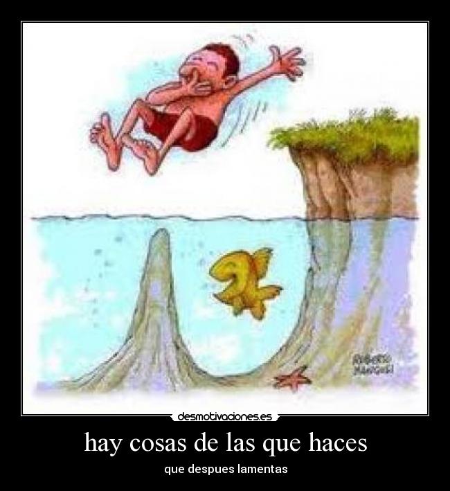 hay cosas de las que haces - que despues lamentas