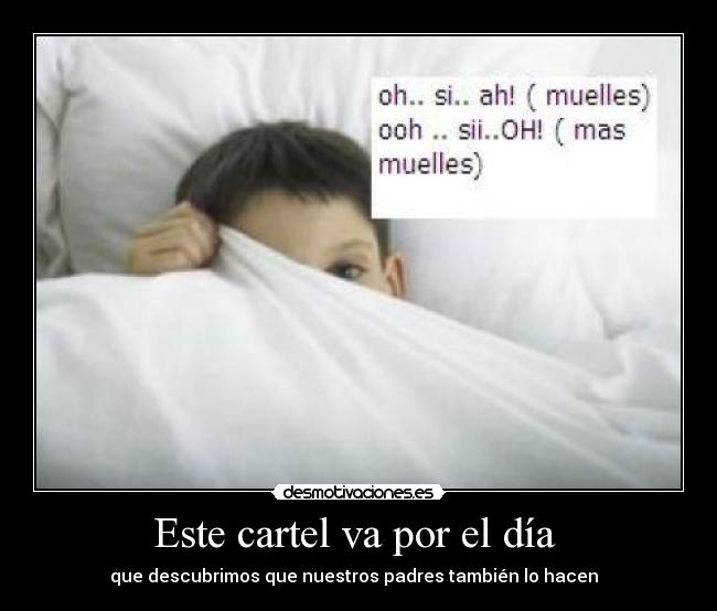 Este cartel va por el día - que descubrimos que nuestros padres también lo hacen
