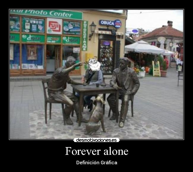 Forever alone -