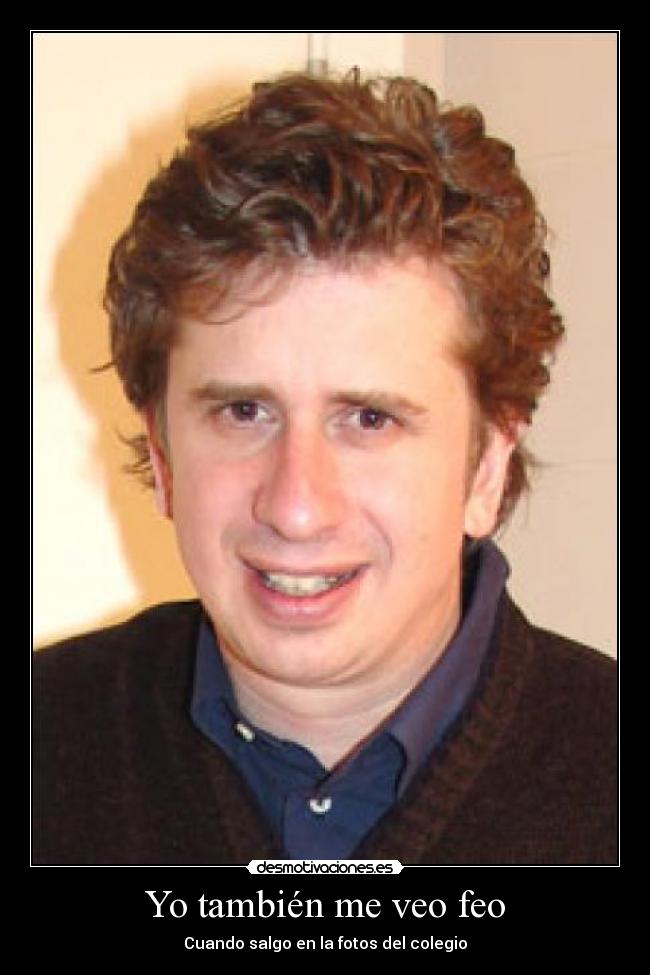 Yo también me veo feo - Cuando salgo en la fotos del colegio