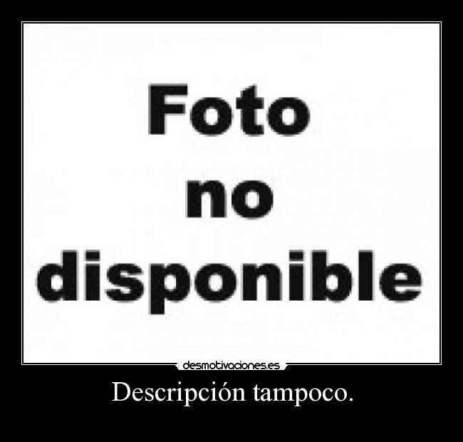 Descripción tampoco. - 