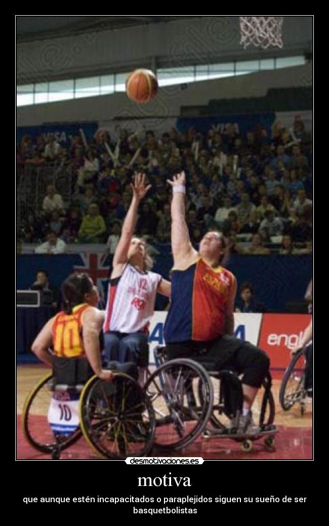 motiva - que aunque estén incapacitados o paraplejidos siguen su sueño de ser
basquetbolistas