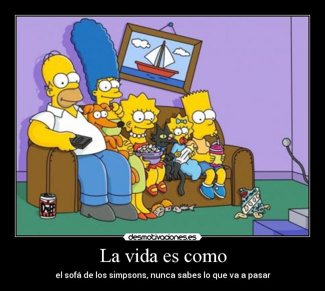 La vida es como - el sofá de los simpsons, nunca sabes lo que va a pasar