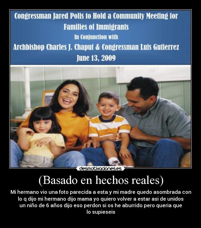 (Basado en hechos reales) - Mi hermano vio una foto parecida a esta y mi madre quedo asombrada con
lo q dijo mi hermano dijo mama yo quiero volver a estar asi de unidos
un niño de 6 años dijo eso perdon si os he aburrido pero queria que
lo supieseis