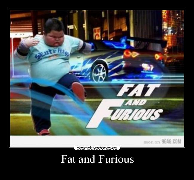 Fat and Furious -