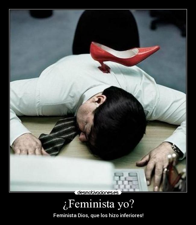 carteles feminista yo dios inferior mujer hombre desmotivaciones