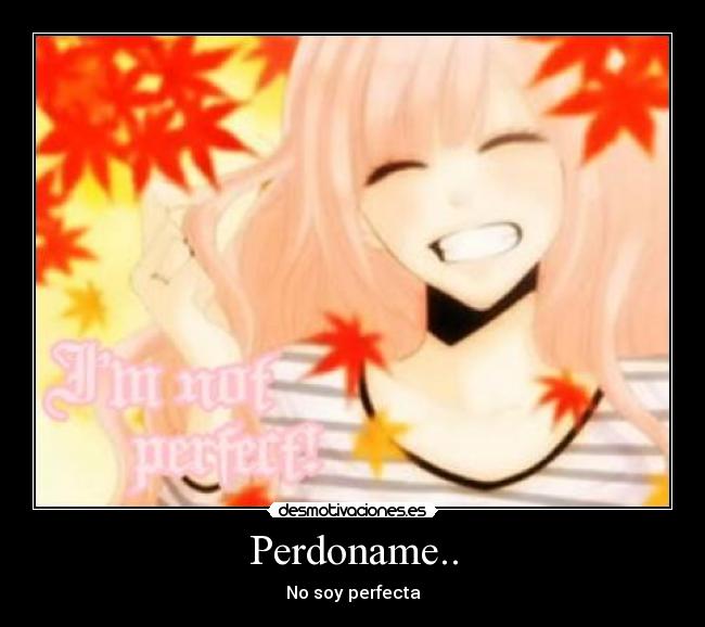 Perdoname.. - No soy perfecta