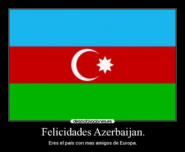 Felicidades Azerbaijan. - Eres el país con mas amigos de Europa.