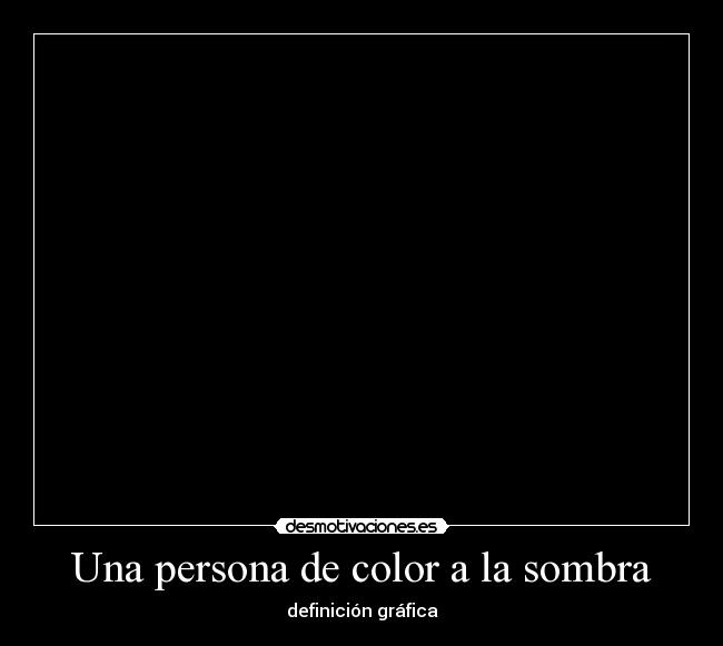 Una persona de color a la sombra - definición gráfica