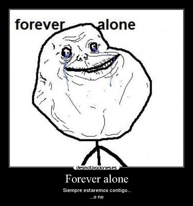Forever alone - 