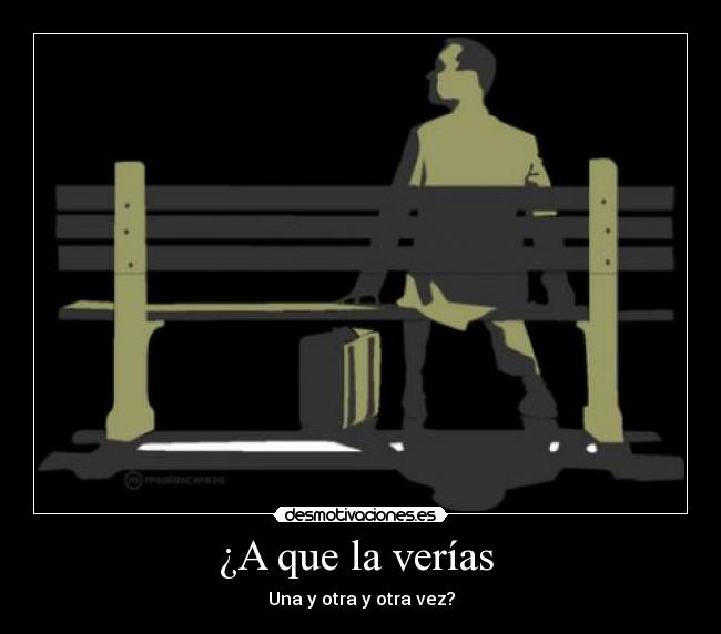 ¿A que la verías  - Una y otra y otra vez?