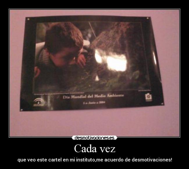 Cada vez - que veo este cartel en mi instituto,me acuerdo de desmotivaciones!