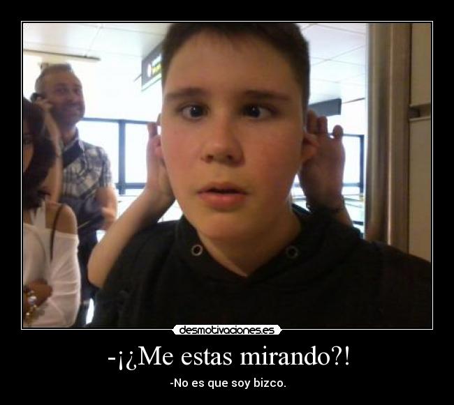 -¡¿Me estas mirando?! - 