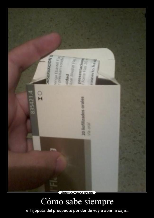 Cómo sabe siempre - el hijoputa del prospecto por dónde voy a abrir la caja...