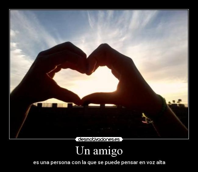 Un amigo - es una persona con la que se puede pensar en voz alta