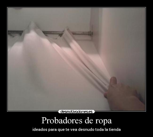 Probadores de ropa - ideados para que te vea desnudo toda la tienda