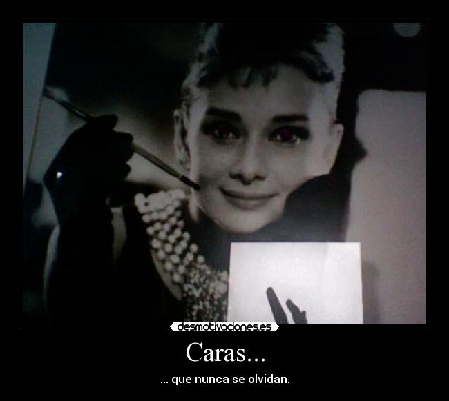 Caras... - ... que nunca se olvidan.
