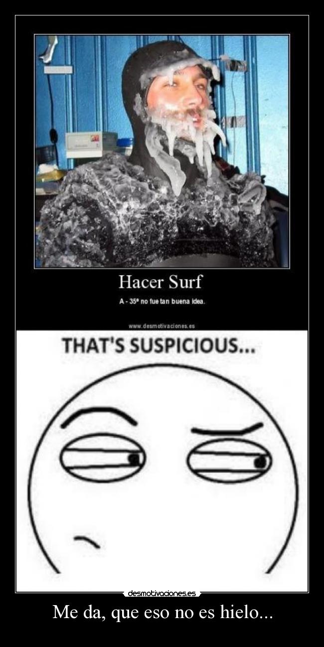 Me da, que eso no es hielo... - 