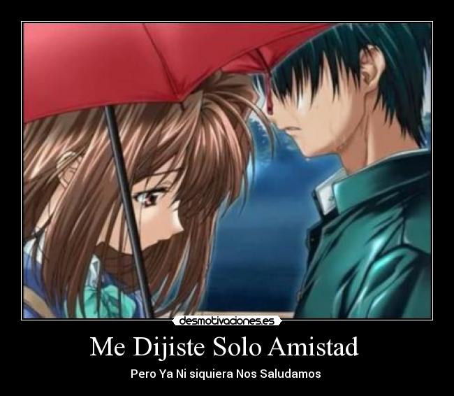 Me Dijiste Solo Amistad  - Pero Ya Ni siquiera Nos Saludamos 