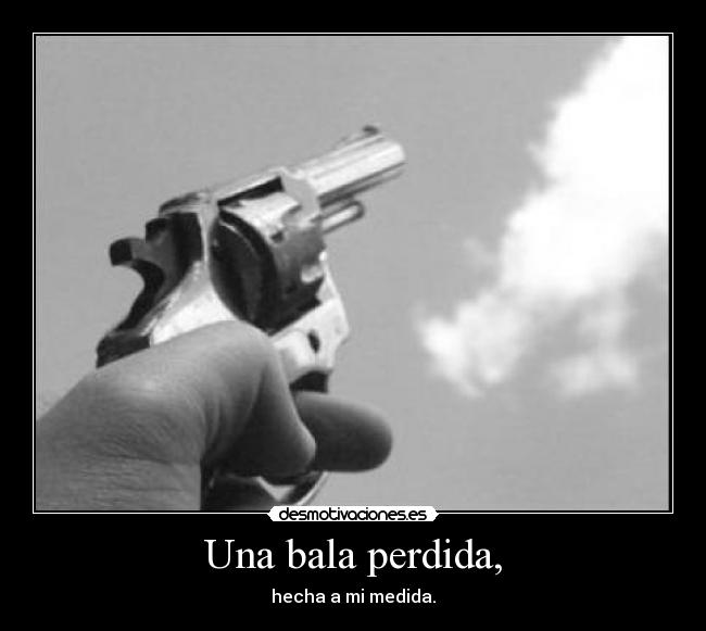 Una bala perdida, -