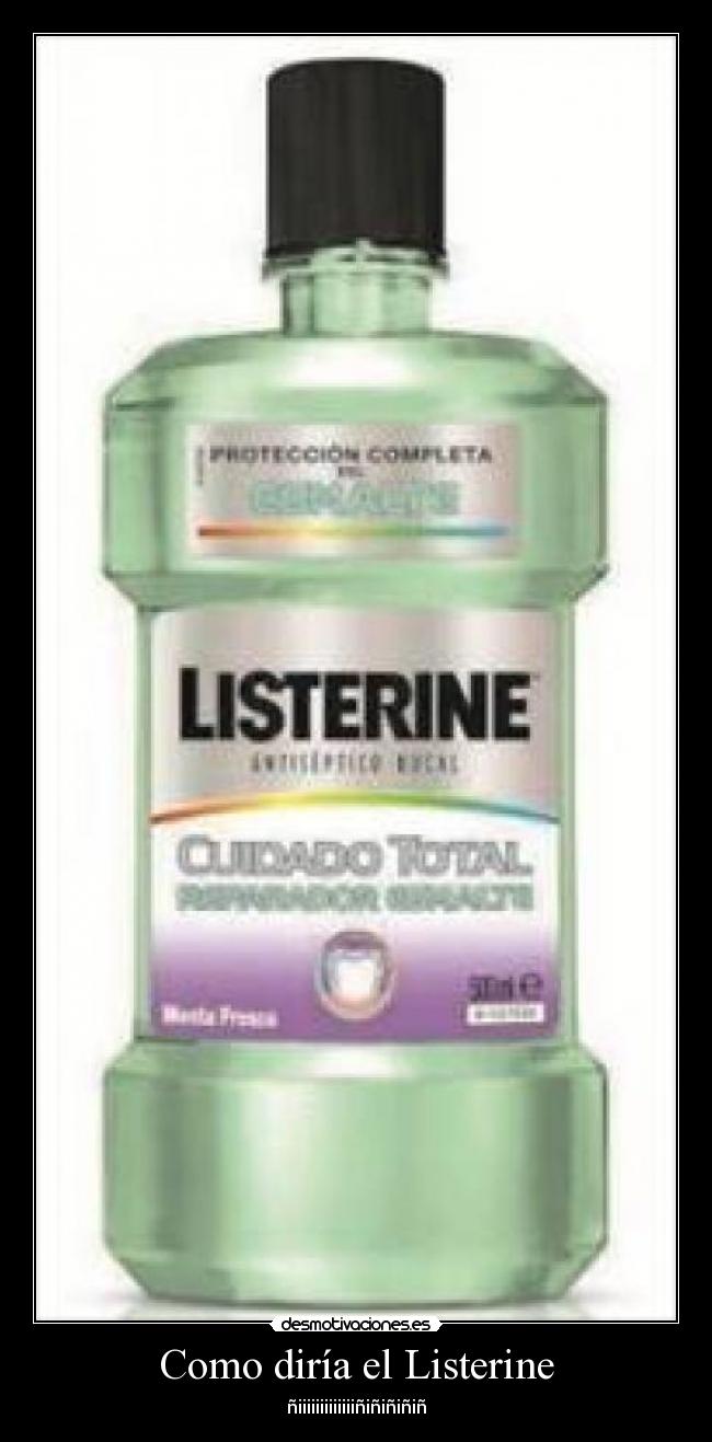 Como diría el Listerine - ñiiiiiiiiiiiiiñiñiñiñiñ