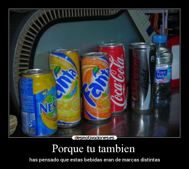 Porque tu tambien - has pensado que estas bebidas eran de marcas distintas